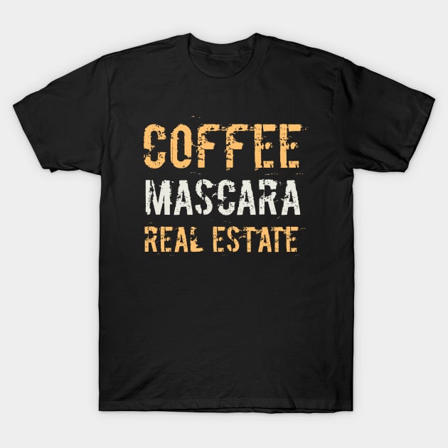 Coffee Mascara Real Estate, Realtor Shirt, Real Estate Is My Hustle, Realtor Gift, Making Dreams Come True, Gift for Real Estate Agent T-Shirt by  Funny .designs123